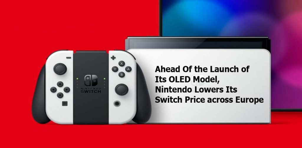 Ahead Of the Launch of Its OLED Model, Nintendo Lowers Its Switch Price across Europe