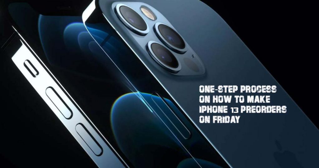 One-Step Process on How to make iPhone 13 Preorders on Friday