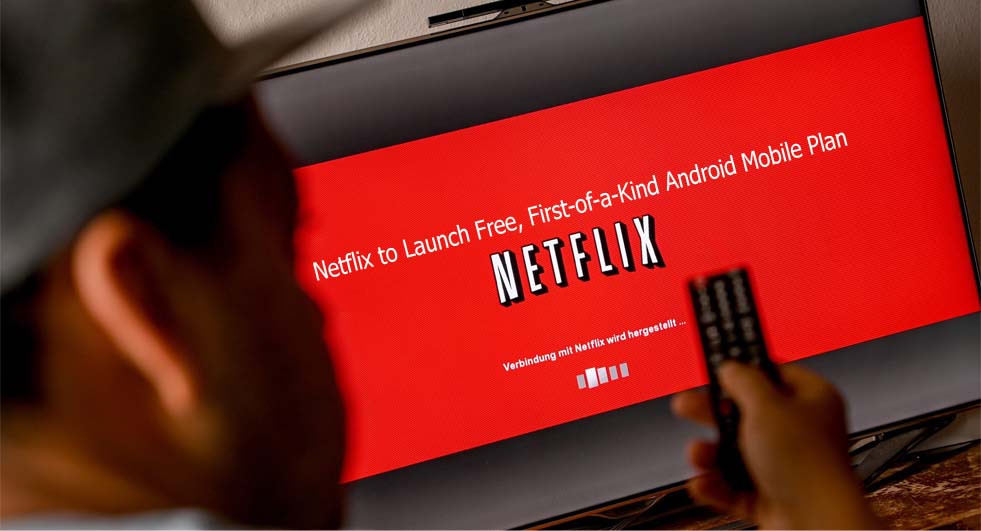 Netflix to Launch Free, First-of-a-Kind Android Mobile Plan