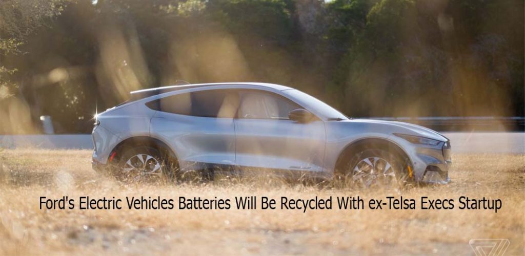 Ford's Electric Vehicles Batteries Will Be Recycled With ex-Telsa Execs Startup
