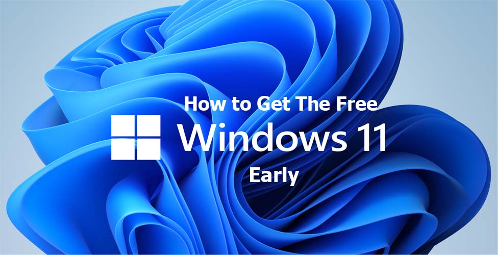 How to Get The Free Windows 11 Upgrade Early