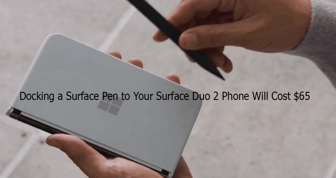 Docking a Surface Pen to Your Surface Duo 2 Phone Will Cost $65