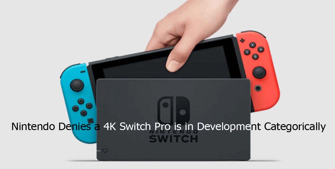 Nintendo Denies a 4K Switch Pro is in Development Categorically