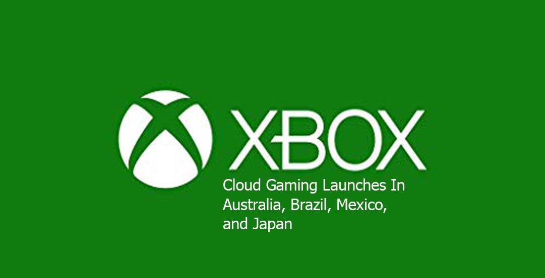 Xbox Cloud Gaming Launches In Australia, Brazil, Mexico, and Japan