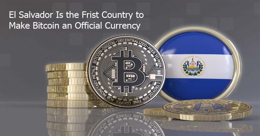 El Salvador Is the Frist Country to Make Bitcoin an Official Currency