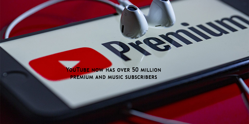 YouTube now has over 50 million premium and music subscribers