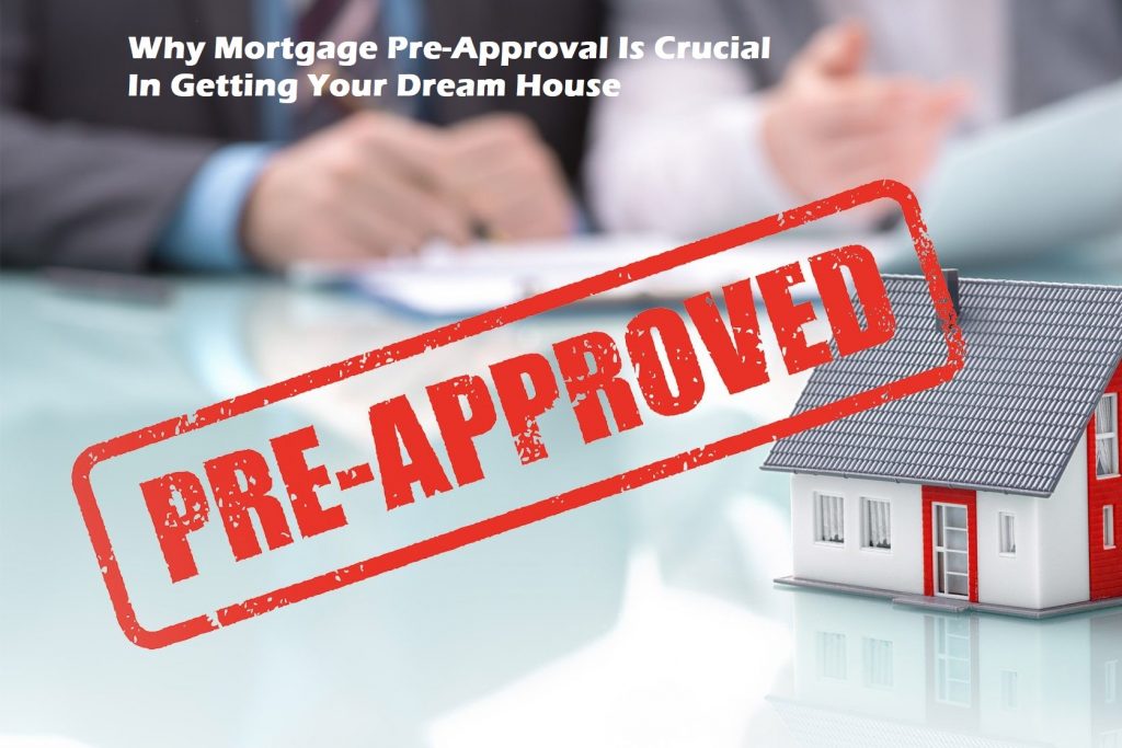 Why Mortgage Pre-Approval Is Crucial In Getting Your Dream House