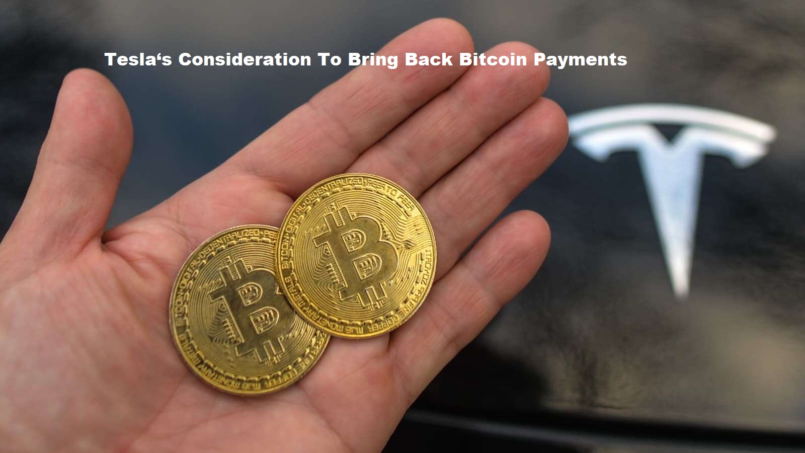 Tesla‘s Consideration To Bring Back Bitcoin Payments