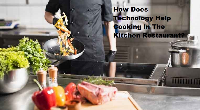How Does Technology Help Cooking In The Kitchen Restaurant?
