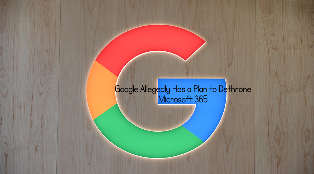 Google Allegedly Has a Plan to Dethrone Microsoft 365