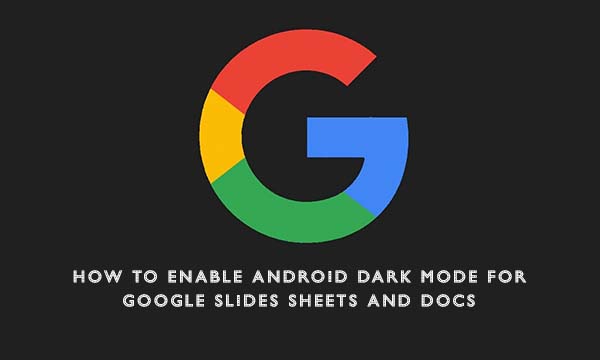 How to Enable Android Dark Mode for Google Slides Sheets and Docs