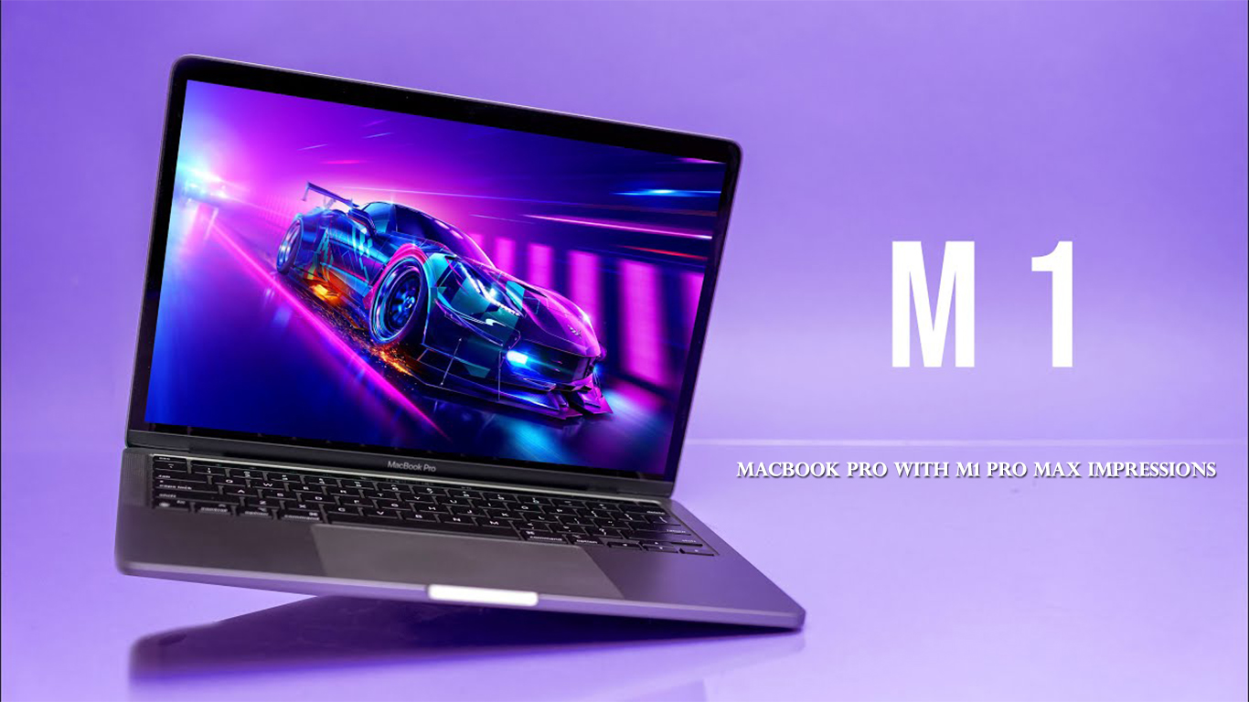 MacBook Pro with M1 Pro Max Impressions