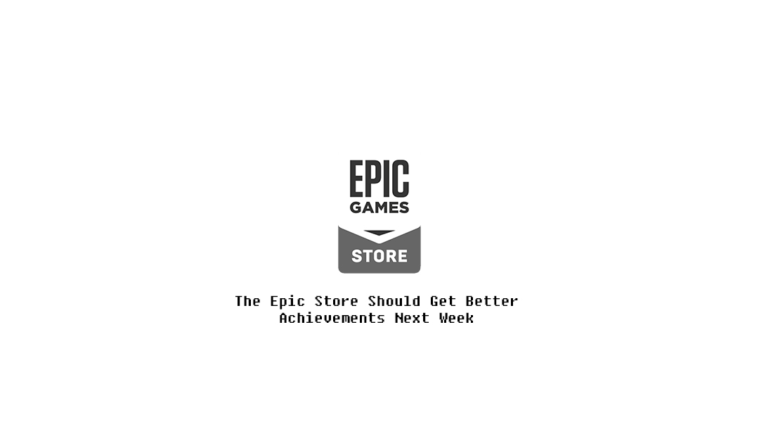 The Epic Store Should Get Better Achievements Next Week