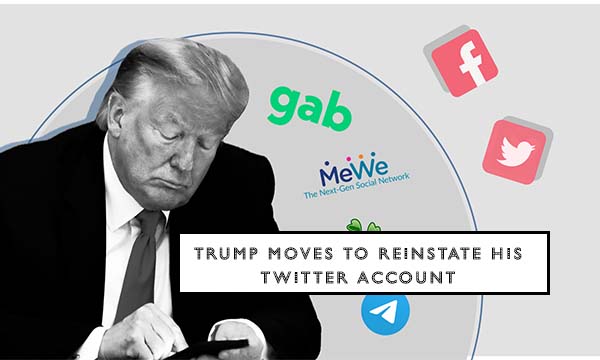 Trump Moves to Reinstate His Twitter Account