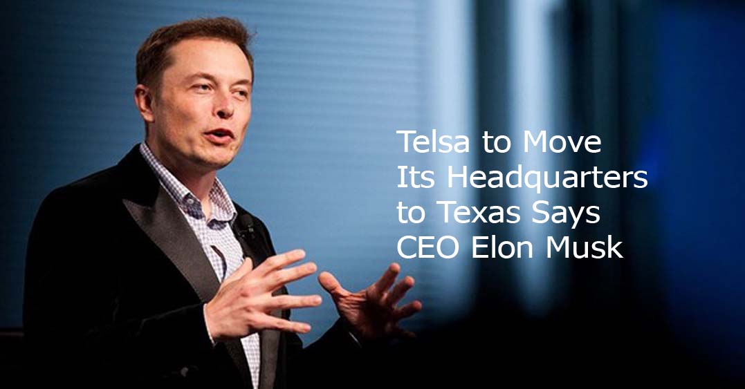 Telsa to Move Its Headquarters to Texas Says CEO Elon Musk