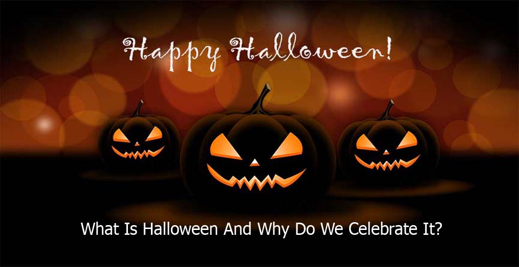 What Is Halloween And Why Do We Celebrate It?
