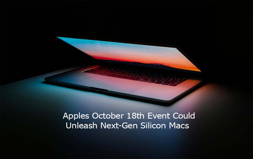 Apples October 18th Event Could Unleash Next-Gen Silicon Macs