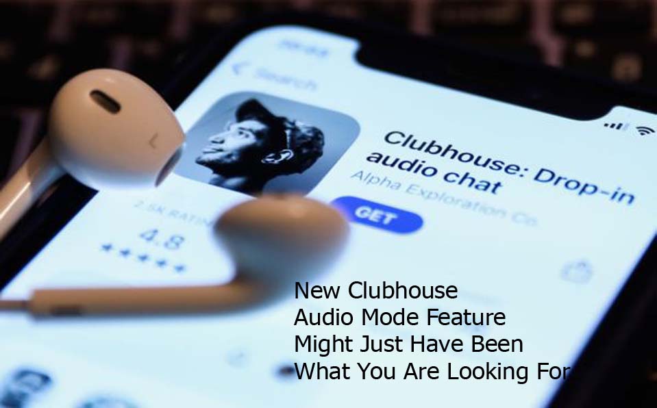 New Clubhouse Audio Mode Feature Might Just Have Been What You Are Looking For