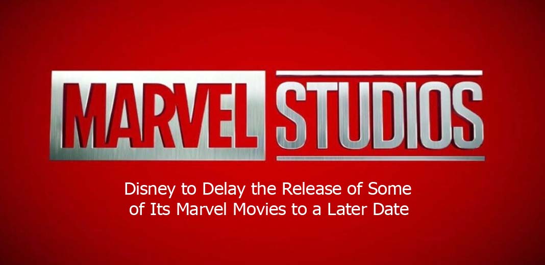 Disney to Delay the Release of Some of Its Marvel Movies to a Later Date