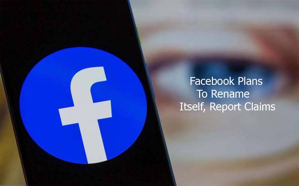 Facebook Plans To Rename Itself, Report Claims