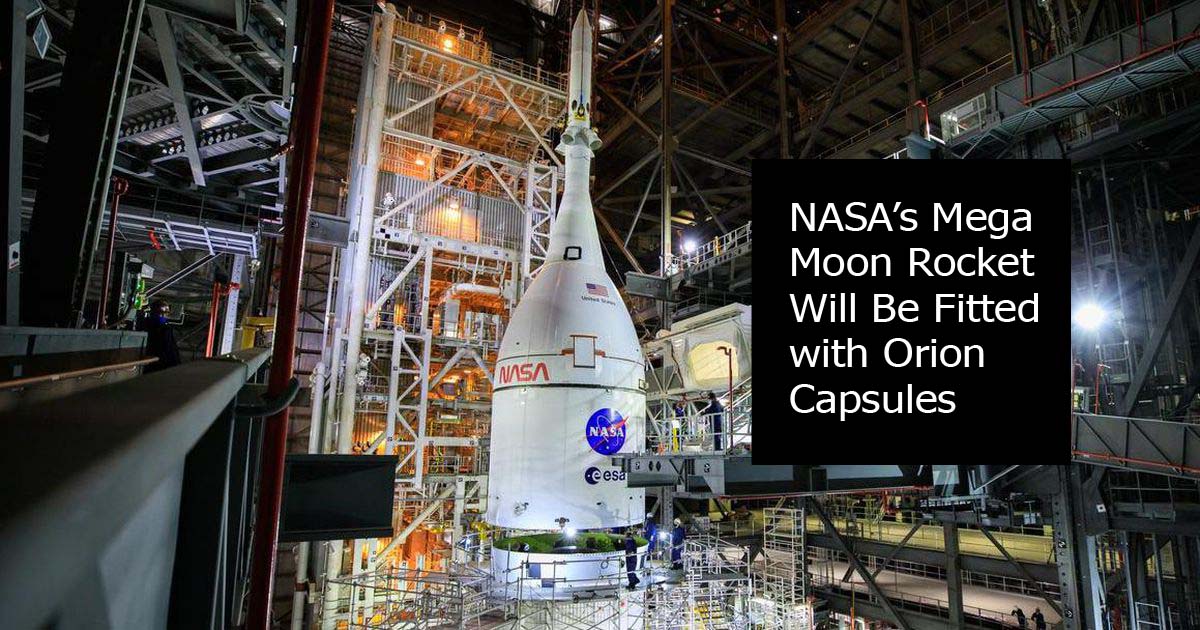 NASA’s Mega Moon Rocket Will Be Fitted with Orion Capsules