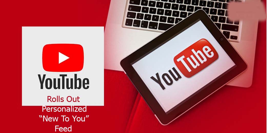 YouTube Rolls Out Personalized “New To You” Feed   