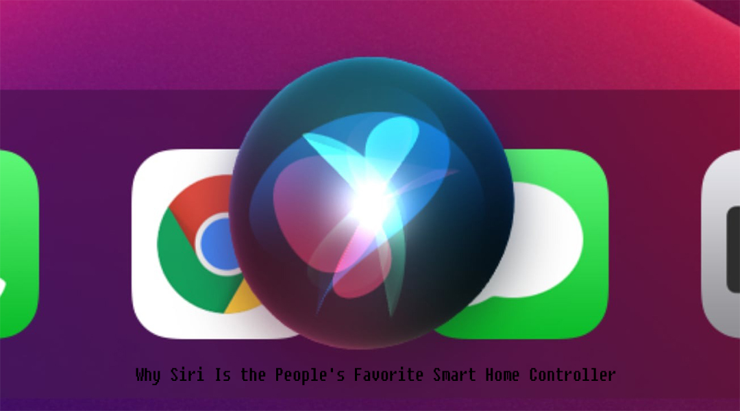 Why Siri Is the People's Favorite Smart Home Controller