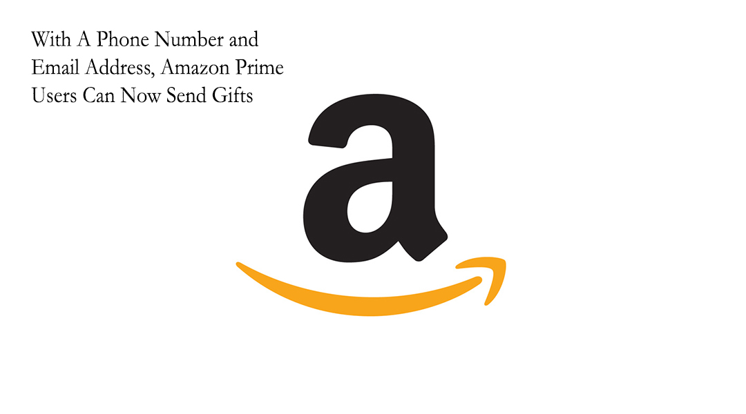 With A Phone Number and Email Address, Amazon Prime Users Can Now Send Gifts