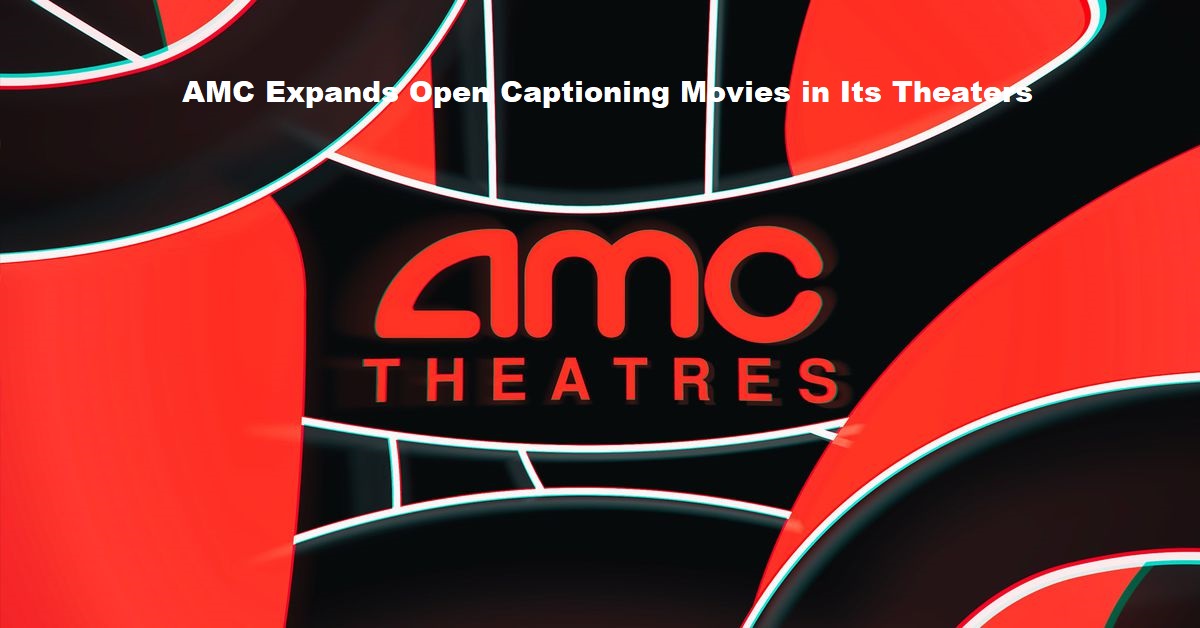 AMC Expands Open Captioning Movies in Its Theaters