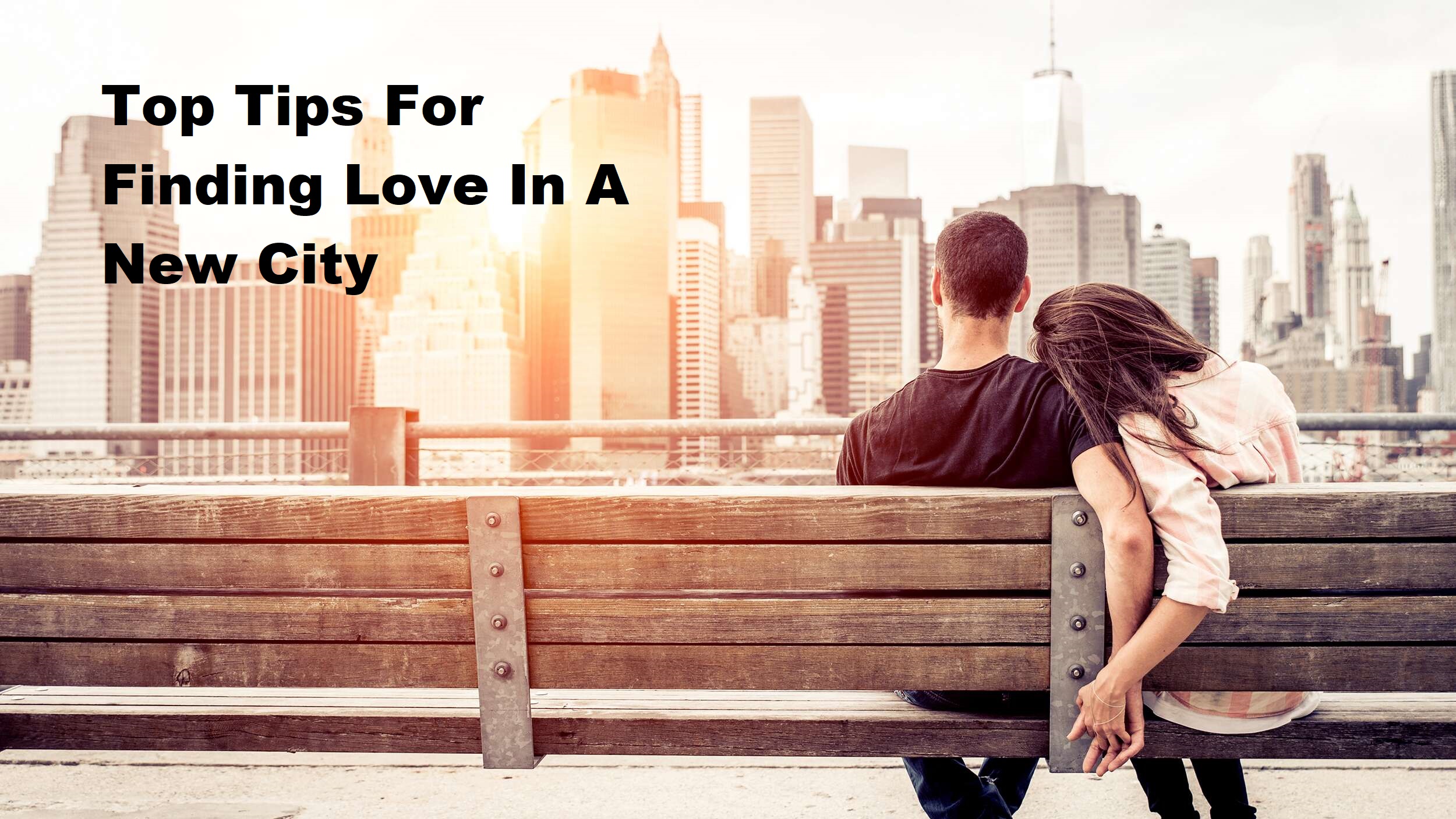 Top Tips For Finding Love In A New City