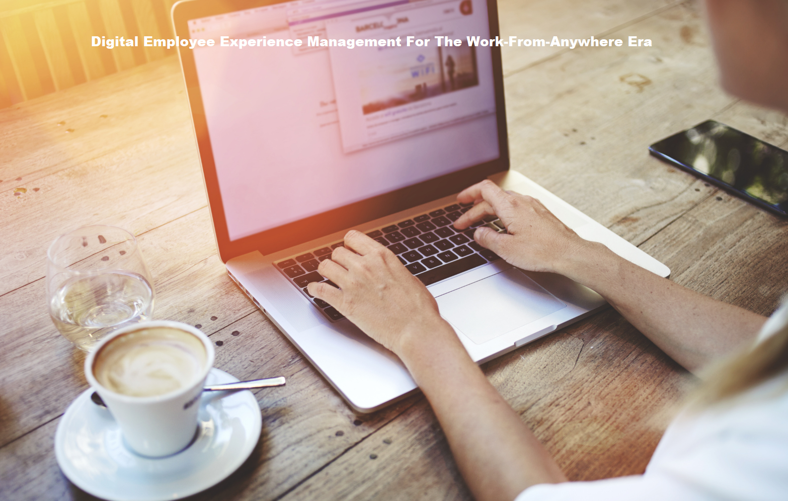Digital Employee Experience Management For The Work-From-Anywhere Era