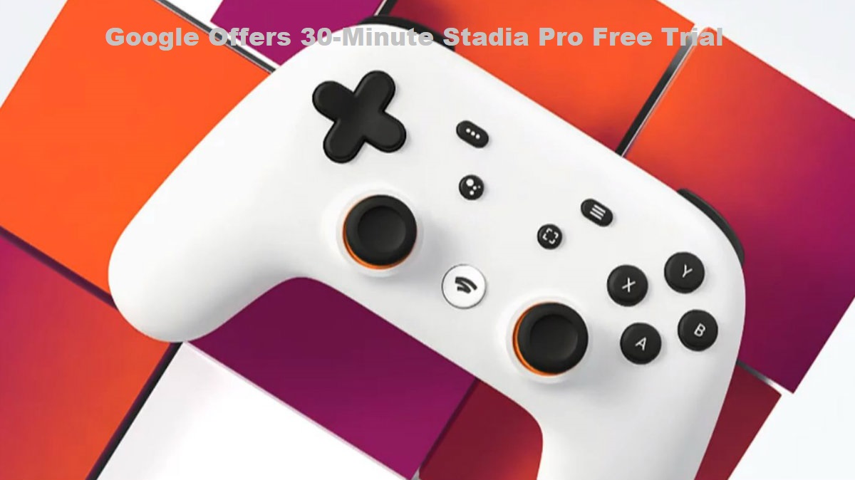 Google Offers 30-Minute Stadia Pro Free Trial