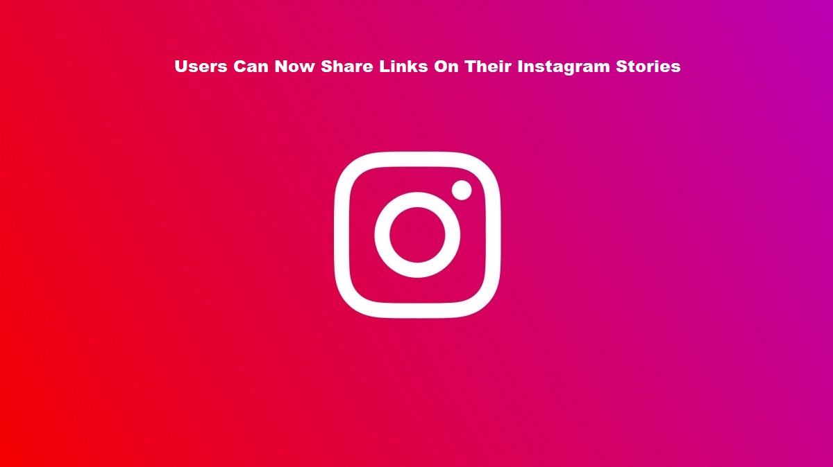 Users Can Now Share Links On Their Instagram Stories
