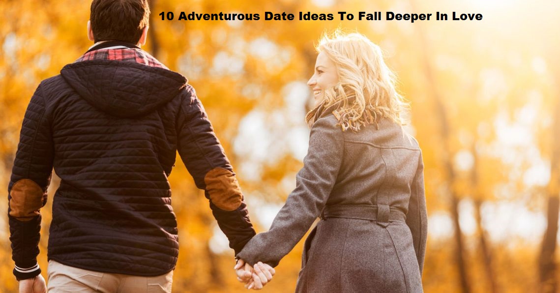 10 Adventurous Date Ideas To Fall Deeper In Love