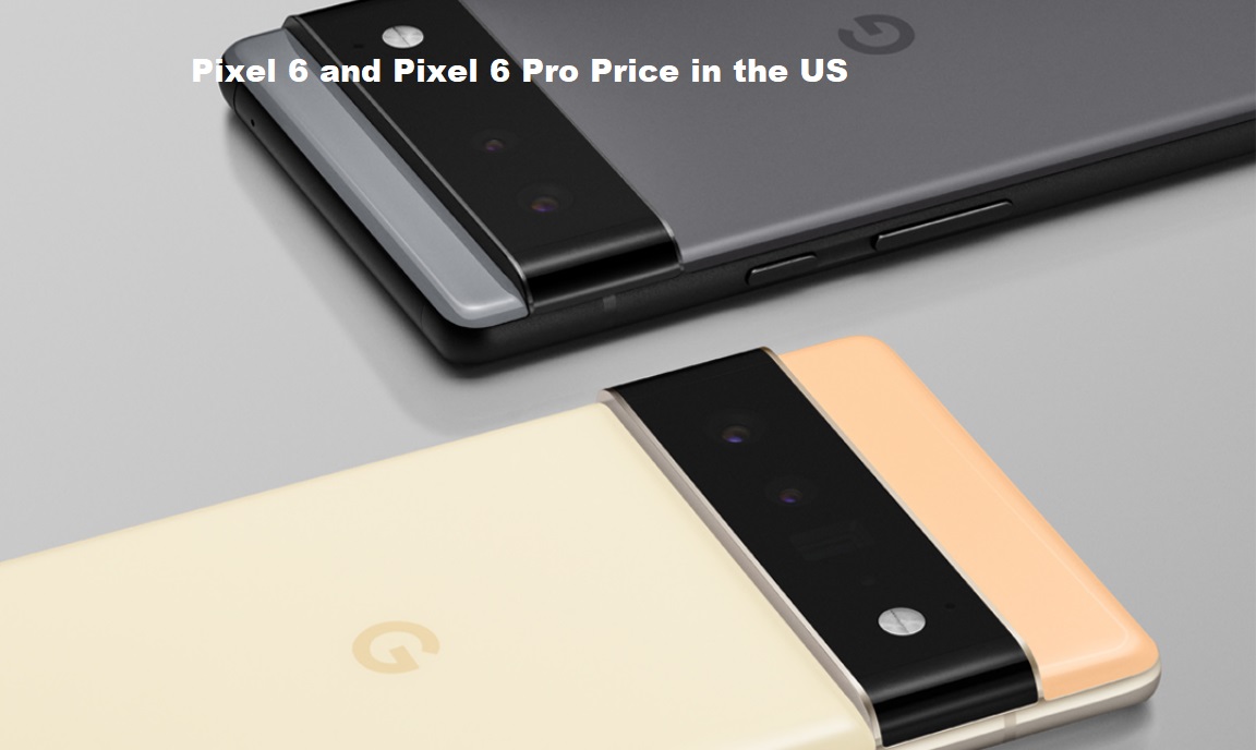 Pixel 6 and Pixel 6 Pro Price in the US