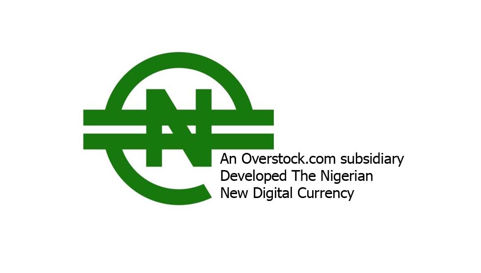 An Overstock.com subsidiary Developed The Nigerian New Digital Currency