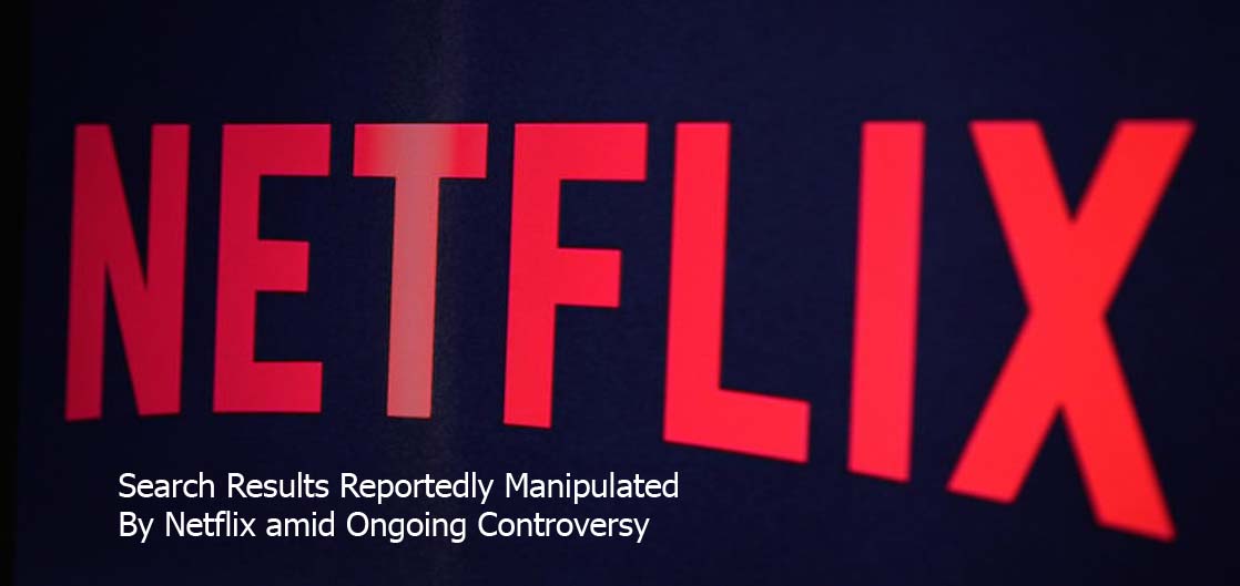 Search Results Reportedly Manipulated By Netflix amid Ongoing Controversy