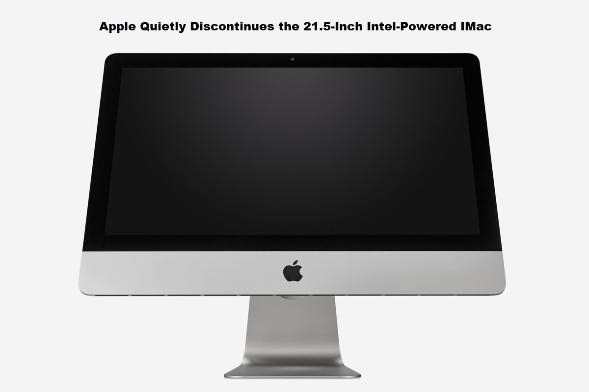 Apple Quietly Discontinues the 21.5-Inch Intel-Powered IMac
