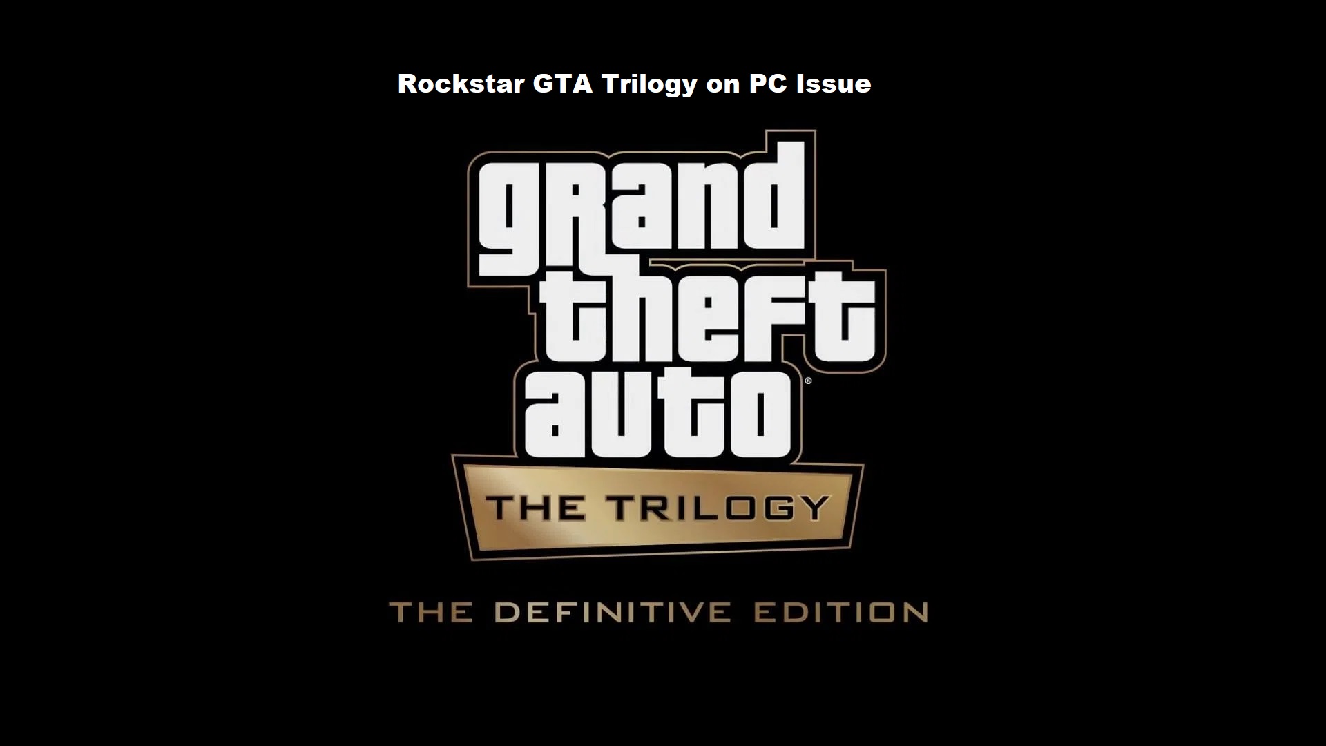 Rockstar GTA Trilogy on PC Issue