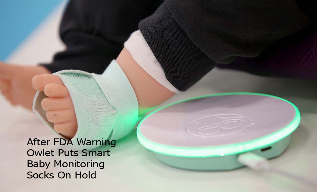 After FDA Warning Owlet Puts Smart Baby Monitoring Socks On Hold