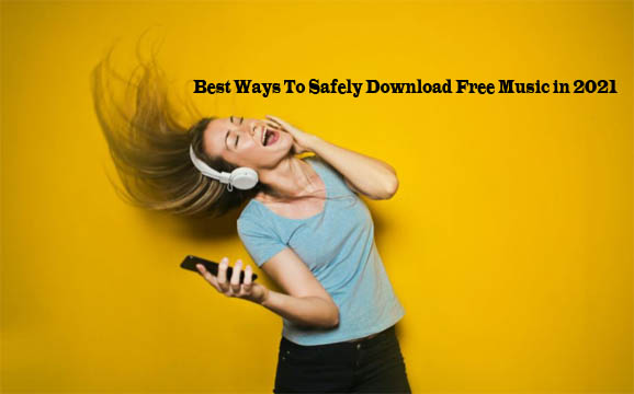 Best Ways To Safely Download Free Music in 2021