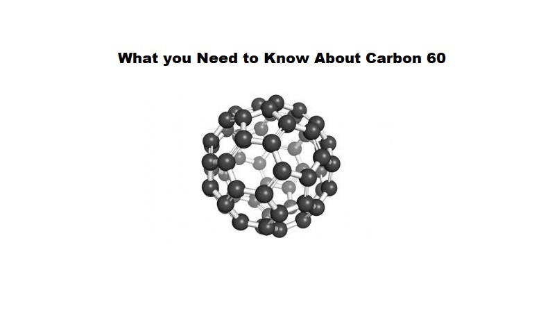 What you Need to Know About Carbon 60