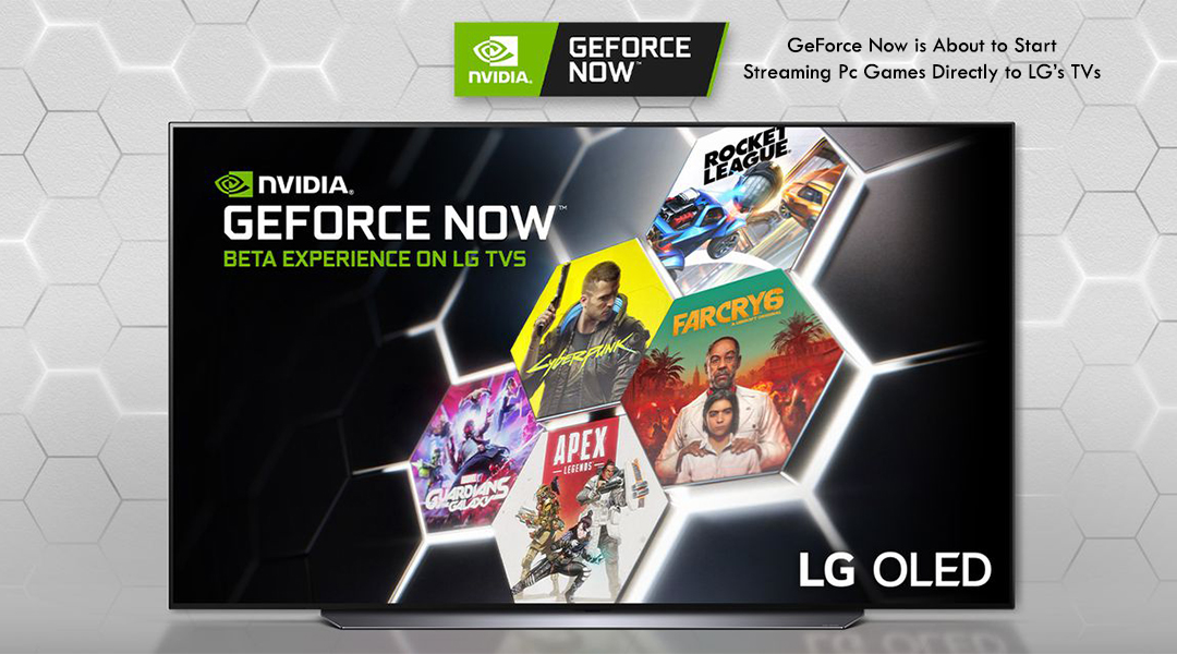 GeForce Now is About to Start Streaming Pc Games Directly to LG’s TVs