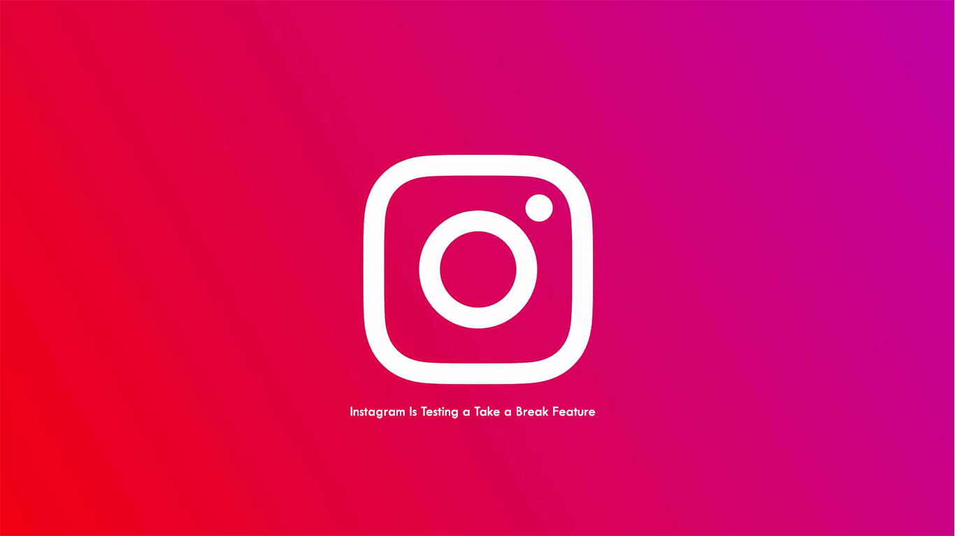 Instagram Is Testing a Take a Break Feature