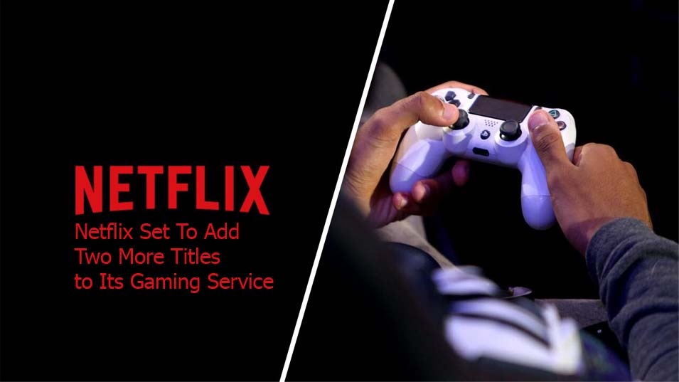 Netflix Set To Add Two More Titles to Its Gaming Service