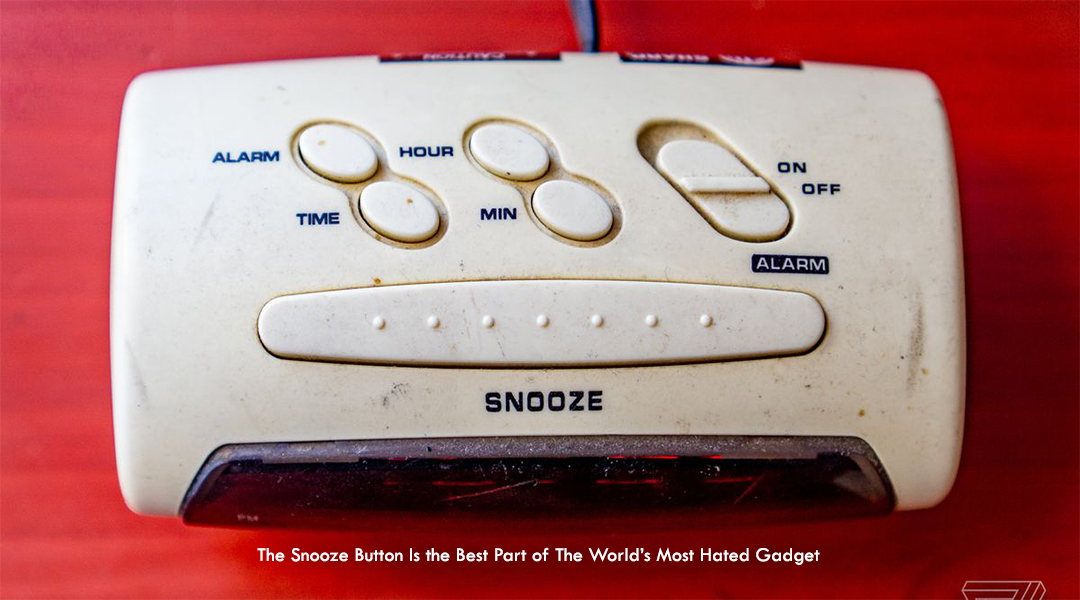 The Snooze Button Is the Best Part of The World’s Most Hated Gadget