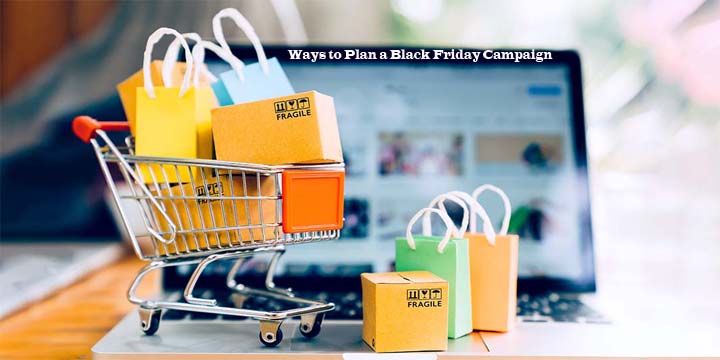 Six Ways to Plan a Black Friday Campaign