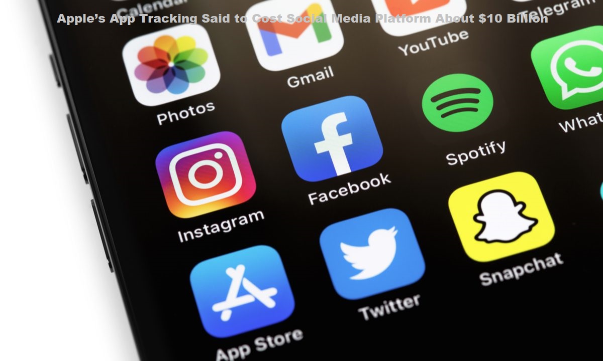 Apple’s App Tracking Said to Cost Social Media Platform About $10 Billion