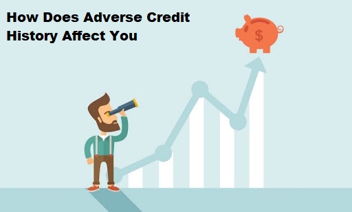 How Does Adverse Credit History Affect You