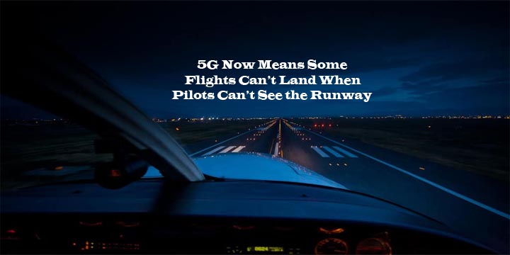 5G Now Means Some Flights Can’t Land When Pilots Can’t See the Runway